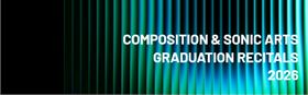 Composition and Sonic Arts: 2026 Graduation Recitals
