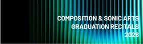 Composition and Sonic Arts: 2026 Graduation Recitals